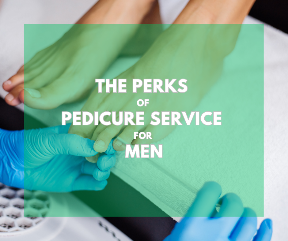 The Perks of Pedicure Service for Men
