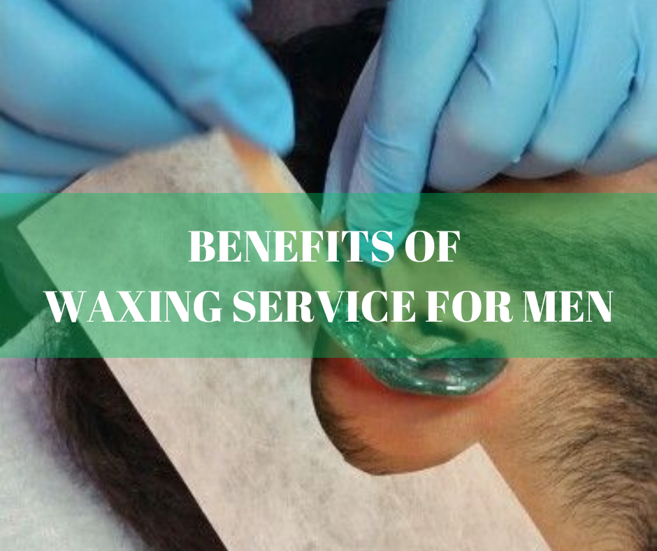 Benefits of Waxing Service for Men